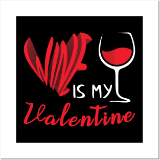 Wine Is my Valentine Posters and Art